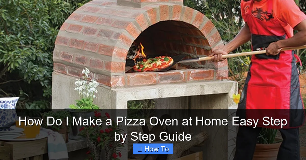 How Do I Make a Pizza Oven at Home Easy Step by Step Guide