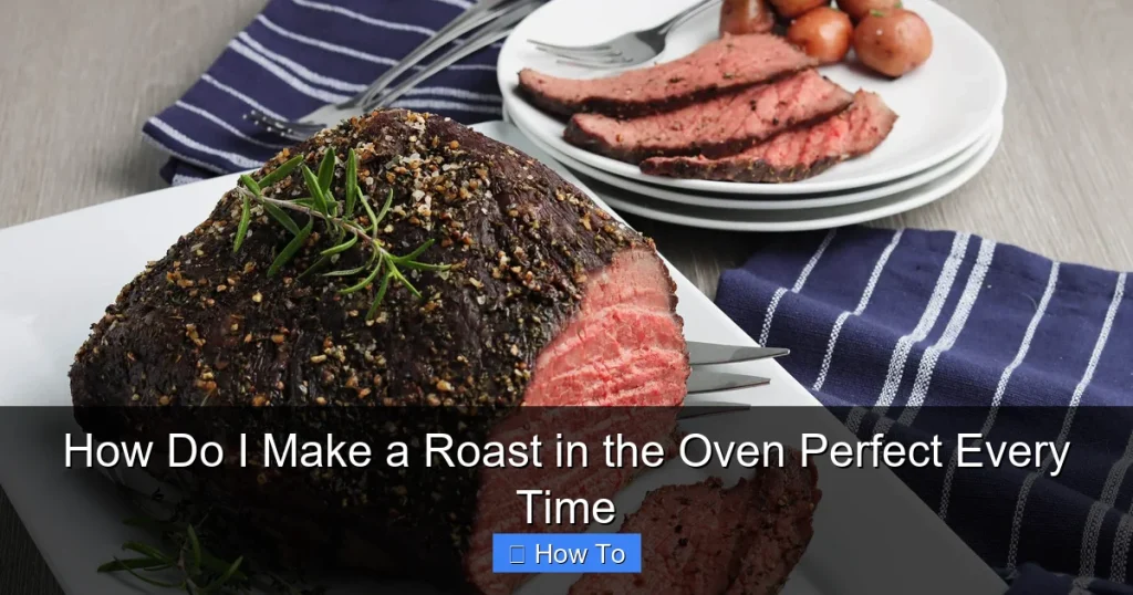 How Do I Make a Roast in the Oven Perfect Every Time