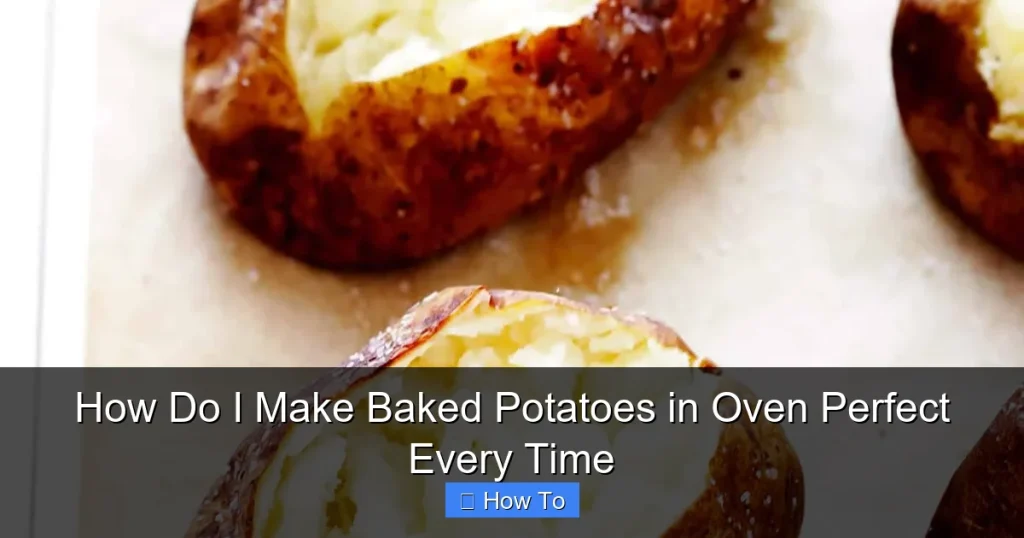 How Do I Make Baked Potatoes in Oven Perfect Every Time