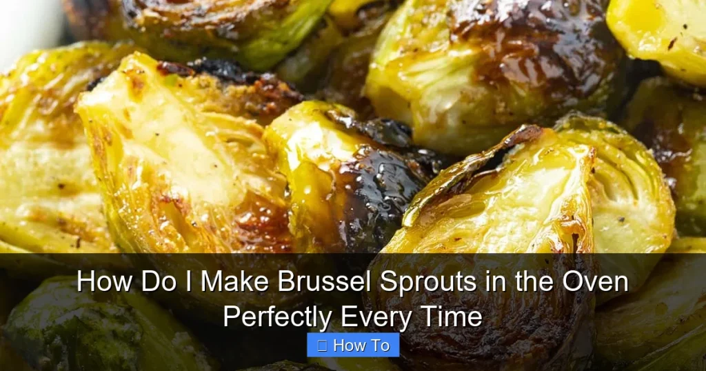 How Do I Make Brussel Sprouts in the Oven Perfectly Every Time