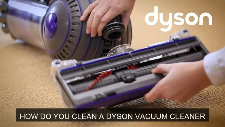 How to Clean a Dyson Vacuum Cleaner: A Comprehensive Guide