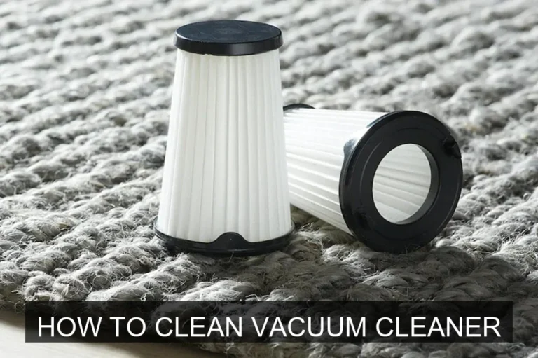 How to Clean Your Vacuum Cleaner: A Complete Informational Guide