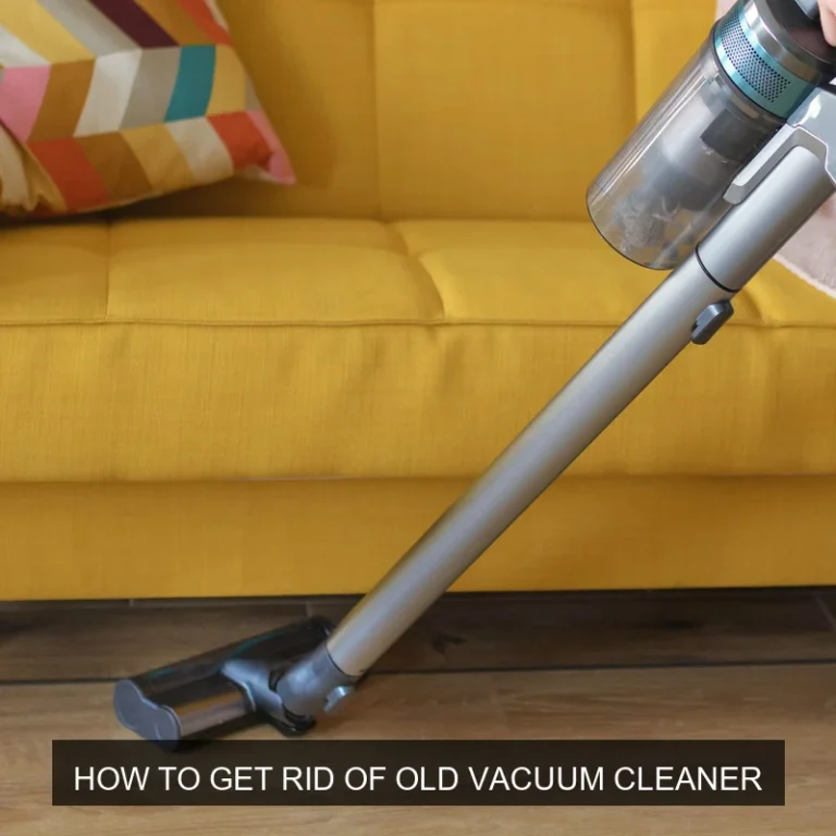 How to Get Rid of an Old Vacuum Cleaner Safely and Responsibly