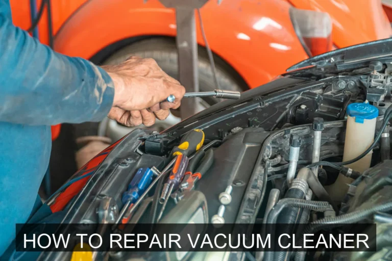How to Repair Your Vacuum Cleaner: A Comprehensive Guide