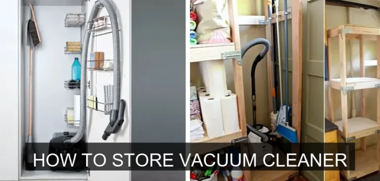 How to Store Your Vacuum Cleaner Properly: A Complete Guide
