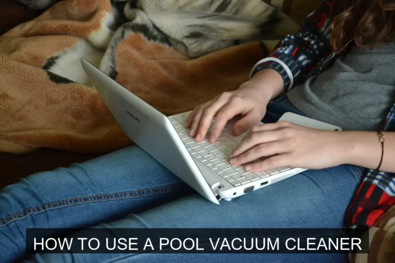 How to Use a Pool Vacuum Cleaner Like a Pro