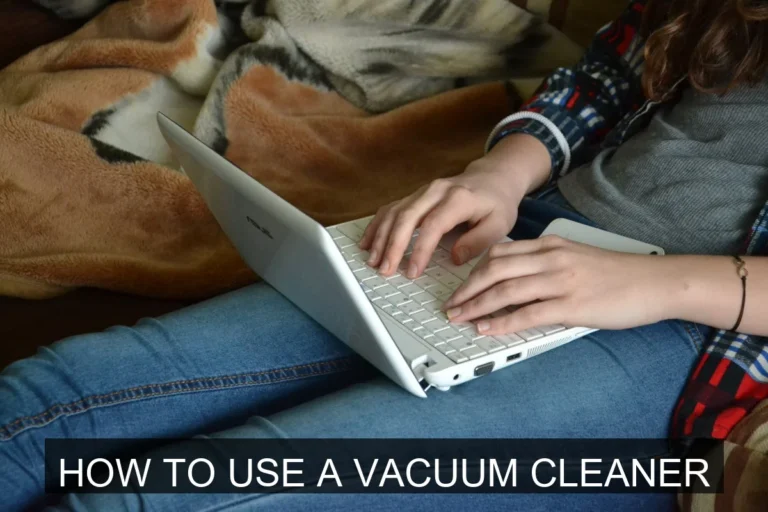 How to Use a Vacuum Cleaner Effectively