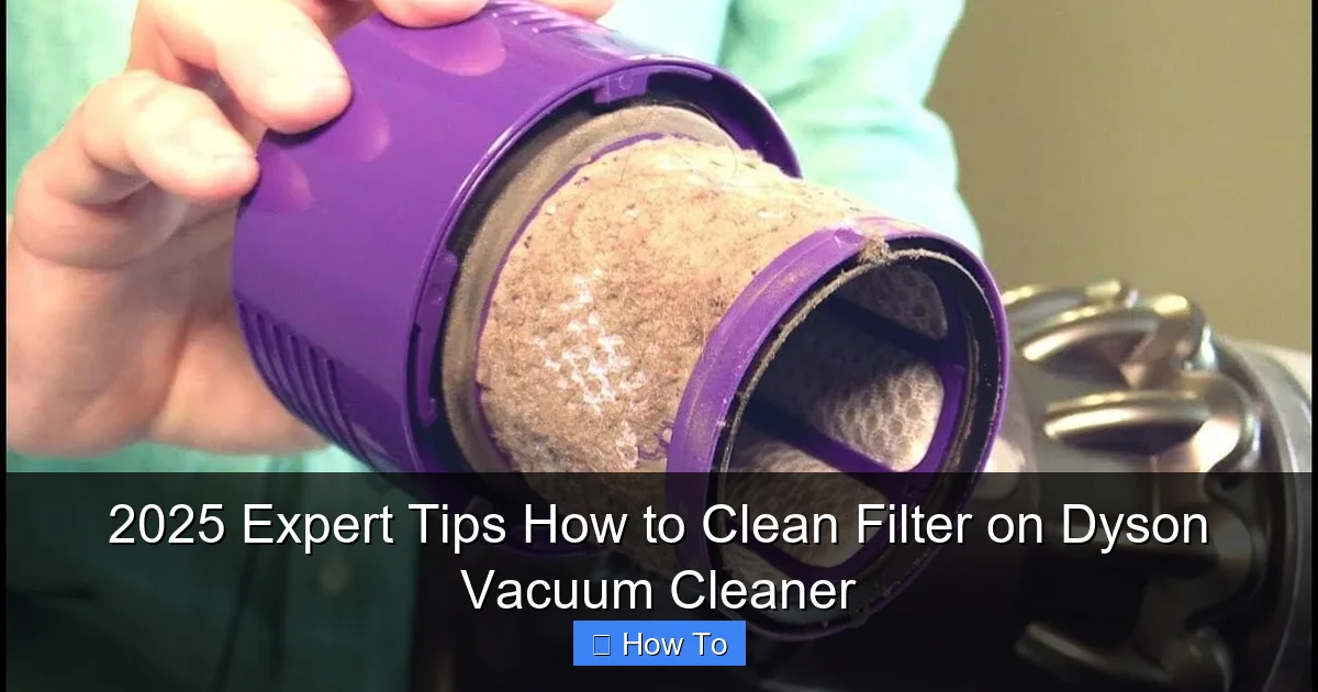 2025 Expert Tips How to Clean Filter on Dyson Vacuum Cleaner