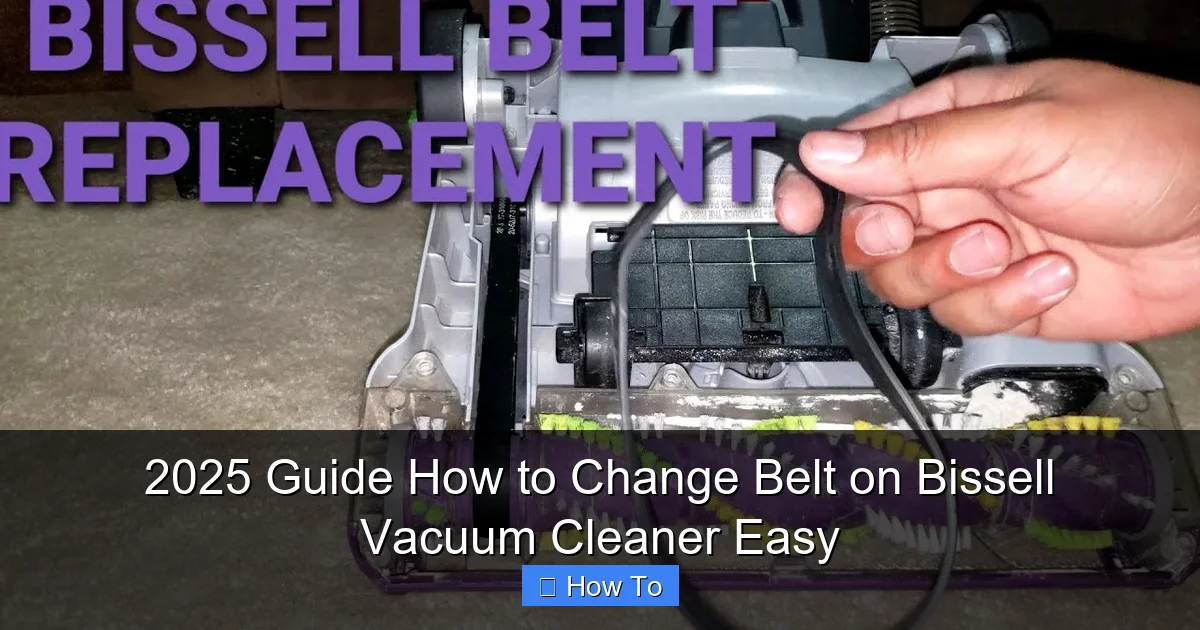2025 Guide How to Change Belt on Bissell Vacuum Cleaner Easy