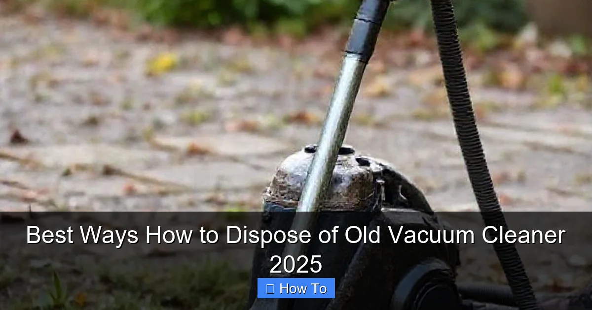Best Ways How to Dispose of Old Vacuum Cleaner 2025
