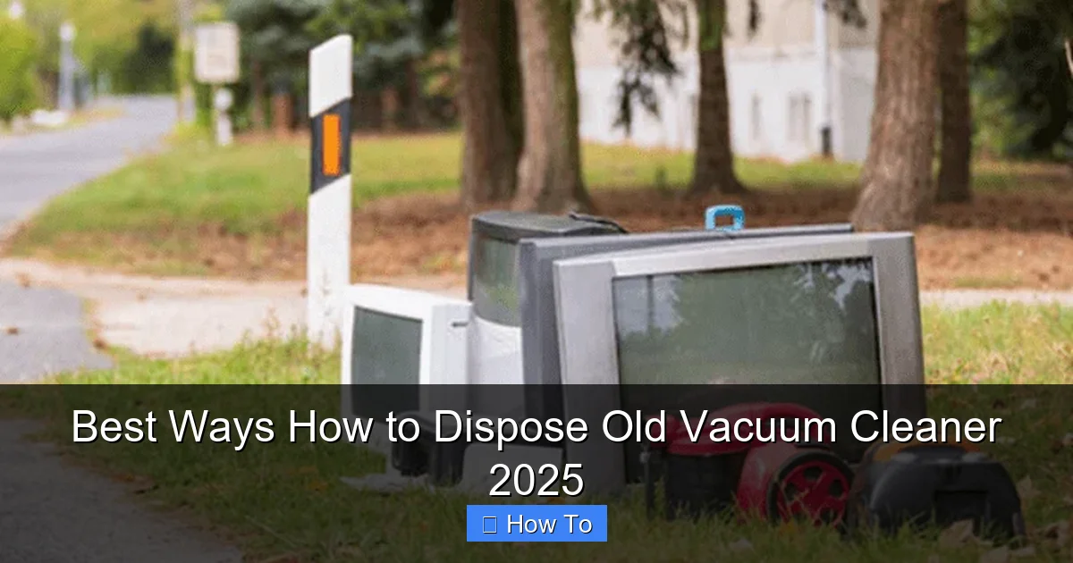 Best Ways How to Dispose Old Vacuum Cleaner 2025