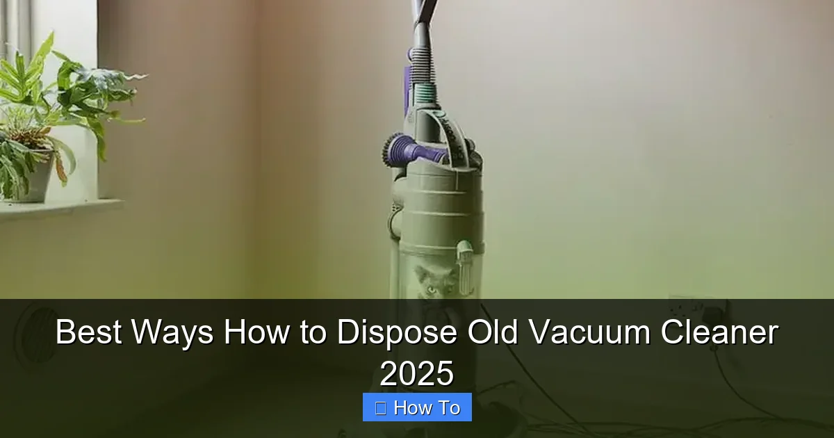 Best Ways How to Dispose Old Vacuum Cleaner 2025