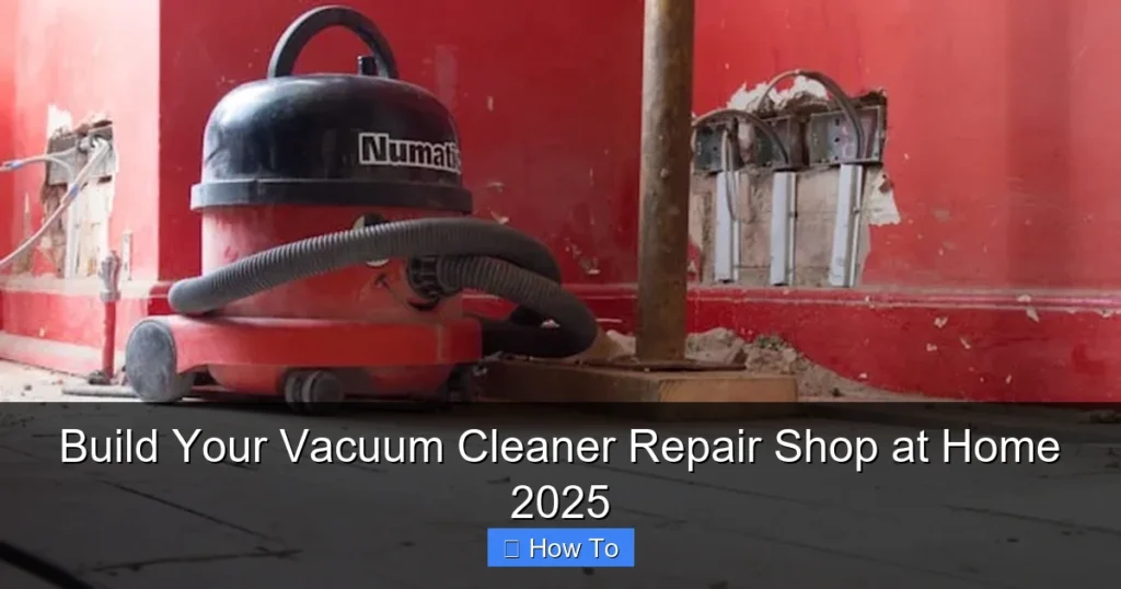 Build Your Vacuum Cleaner Repair Shop at Home 2025