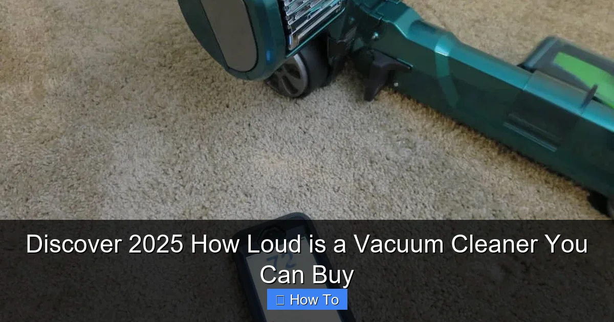 Discover 2025 How Loud is a Vacuum Cleaner You Can Buy