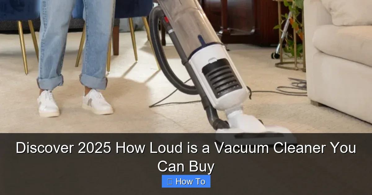 Discover 2025 How Loud is a Vacuum Cleaner You Can Buy