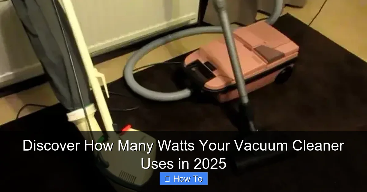 Discover How Many Watts Your Vacuum Cleaner Uses in 2025