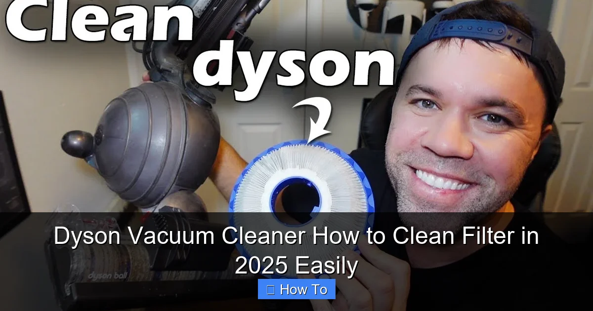 Dyson Vacuum Cleaner How to Clean Filter in 2025 Easily