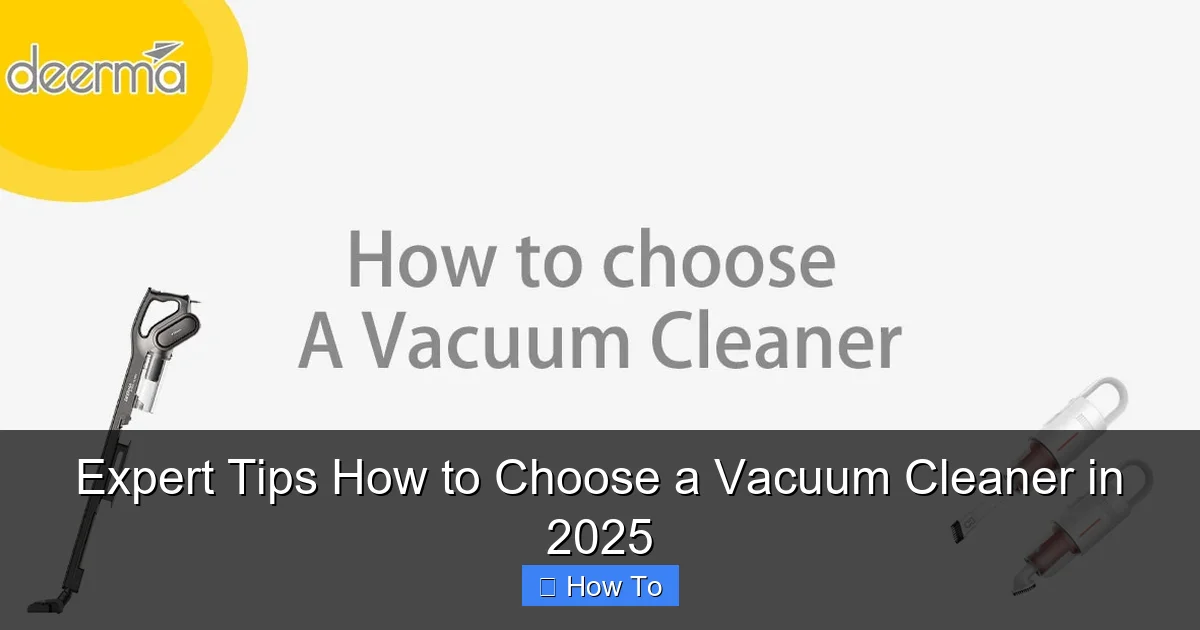 Expert Tips How to Choose a Vacuum Cleaner in 2025