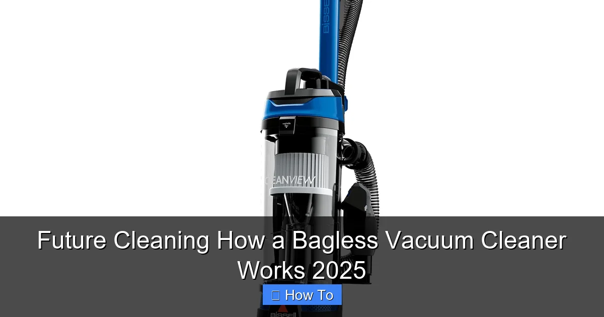 Future Cleaning How a Bagless Vacuum Cleaner Works 2025
