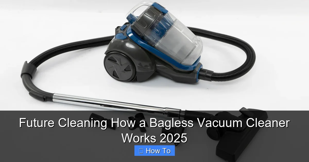 Future Cleaning How a Bagless Vacuum Cleaner Works 2025