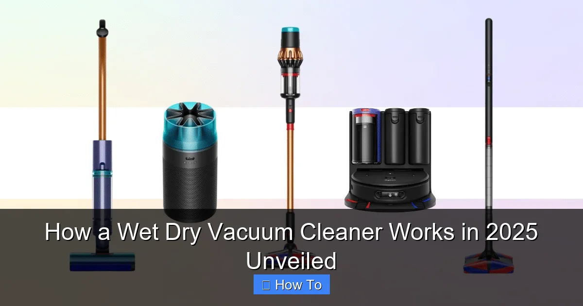 How a Wet Dry Vacuum Cleaner Works in 2025 Unveiled