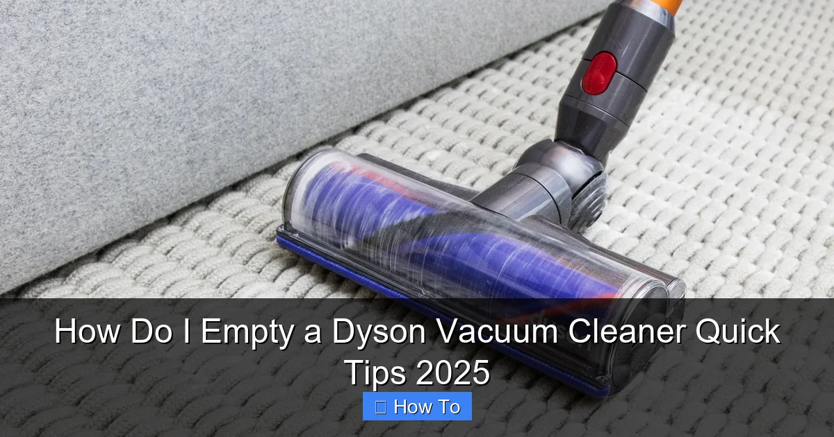 How Do I Empty a Dyson Vacuum Cleaner Quick Tips 2025