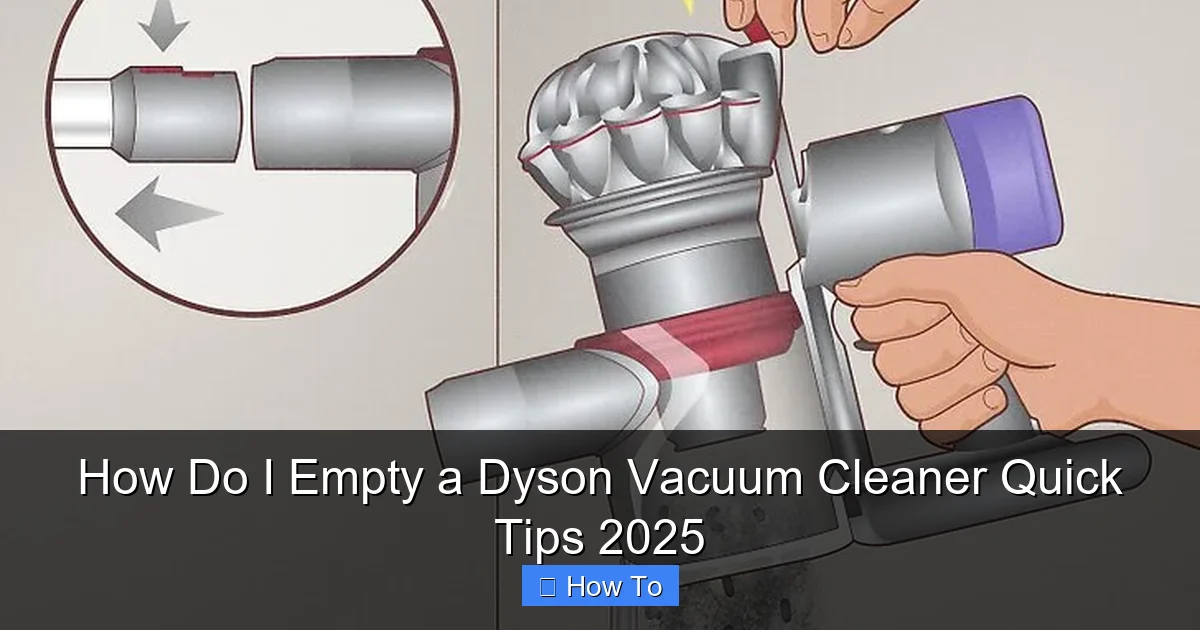 How Do I Empty a Dyson Vacuum Cleaner Quick Tips 2025