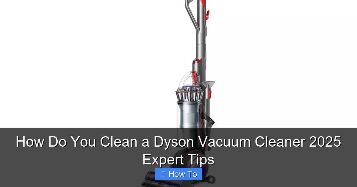 How Do You Clean a Dyson Vacuum Cleaner 2025 Expert Tips