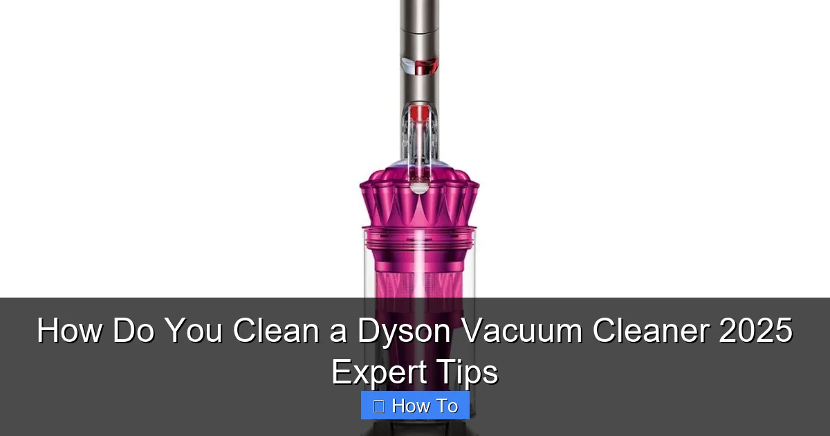 How Do You Clean a Dyson Vacuum Cleaner 2025 Expert Tips