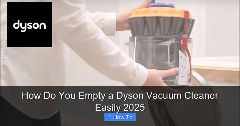 How Do You Empty a Dyson Vacuum Cleaner Easily 2025