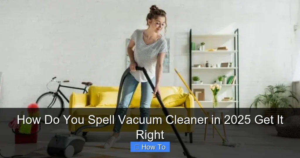 How Do You Spell Vacuum Cleaner in 2025 Get It Right