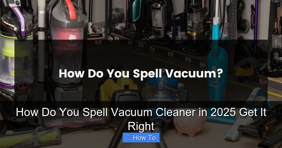 How Do You Spell Vacuum Cleaner in 2025 Get It Right