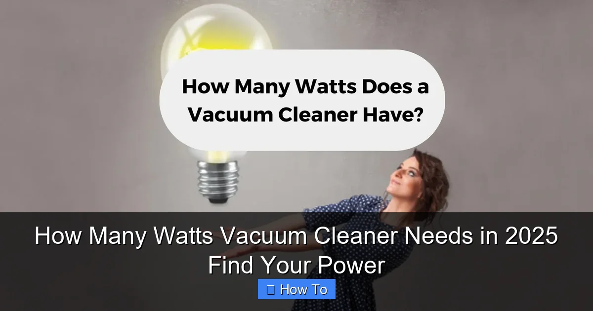 How Many Watts Vacuum Cleaner Needs in 2025 Find Your Power