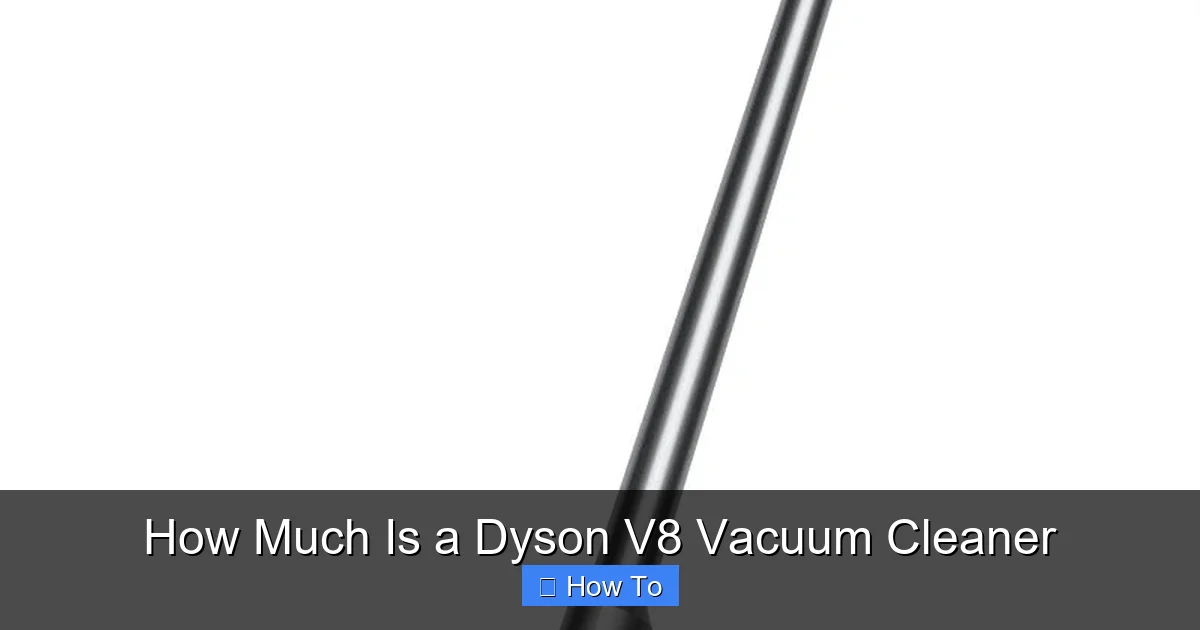 How Much Is a Dyson V8 Vacuum Cleaner