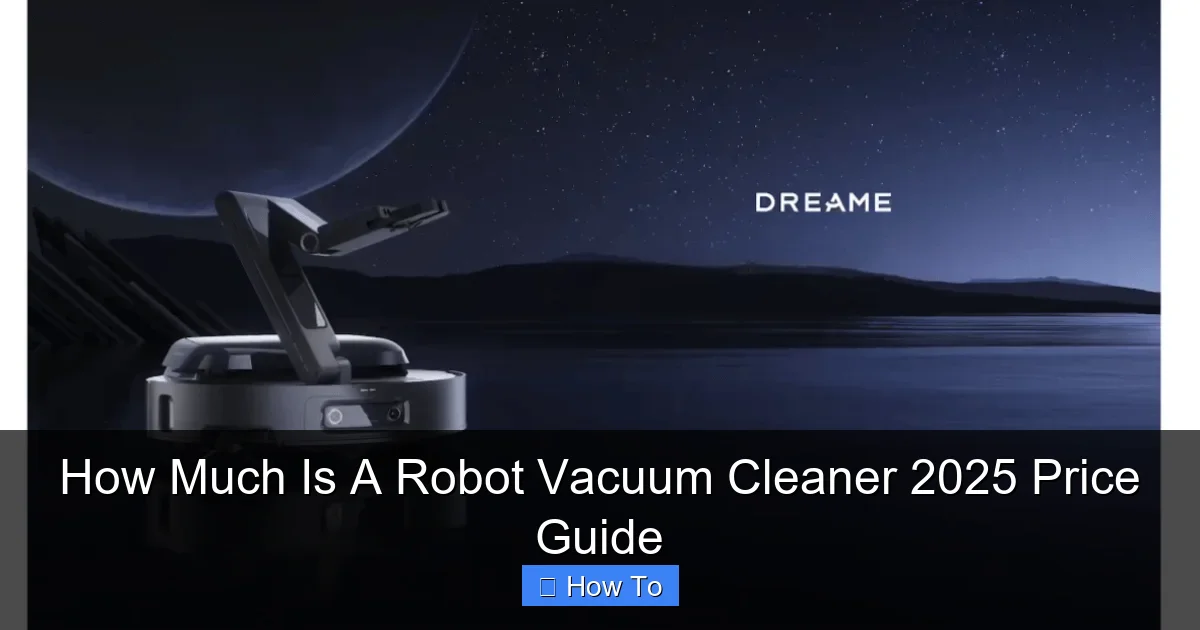 How Much Is A Robot Vacuum Cleaner 2025 Price Guide