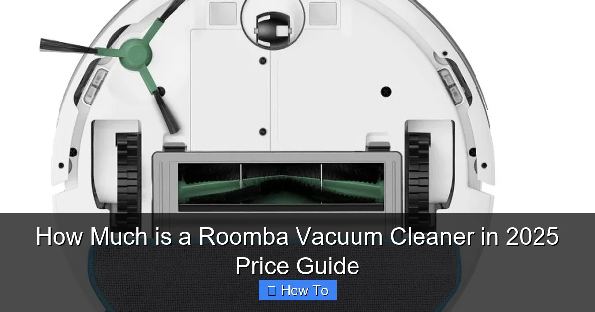 How Much is a Roomba Vacuum Cleaner in 2025 Price Guide