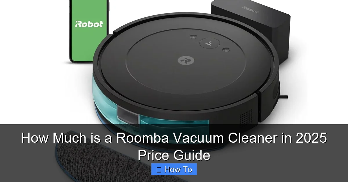 How Much is a Roomba Vacuum Cleaner in 2025 Price Guide