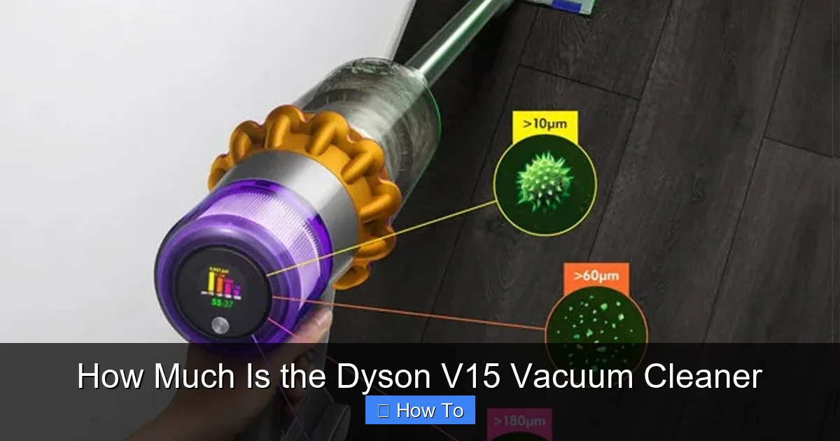 How Much Is the Dyson V15 Vacuum Cleaner