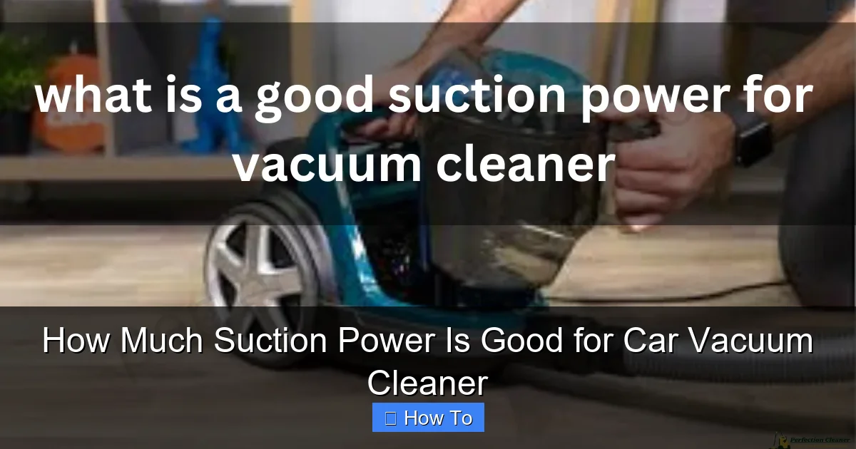 How Much Suction Power Is Good for Car Vacuum Cleaner