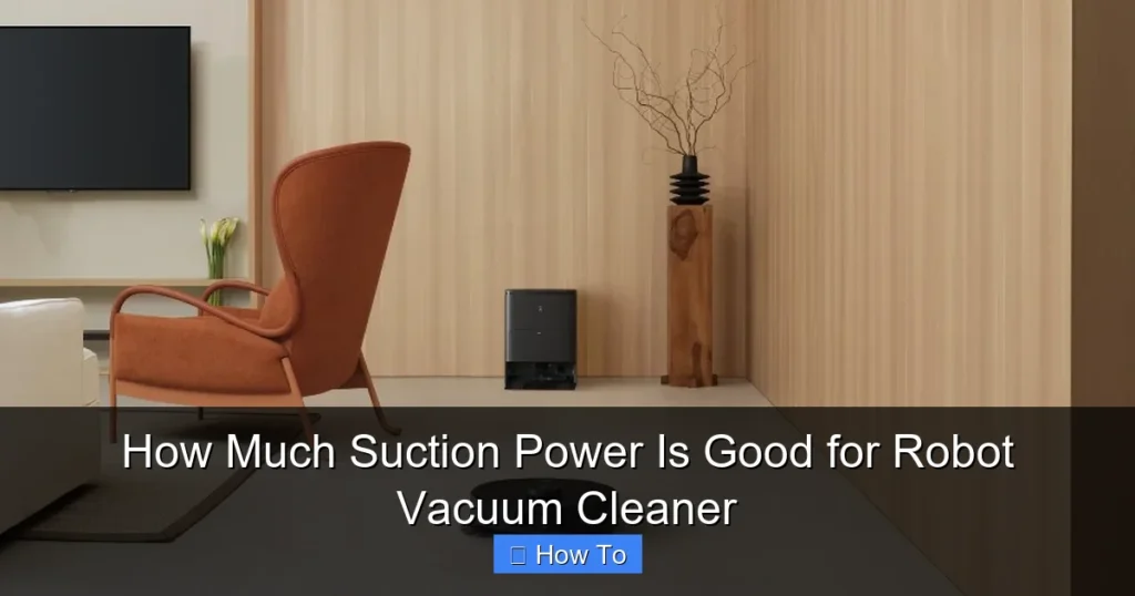 How Much Suction Power Is Good for Robot Vacuum Cleaner