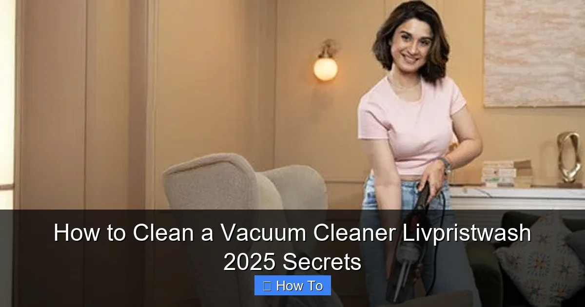 How to Clean a Vacuum Cleaner Livpristwash 2025 Secrets