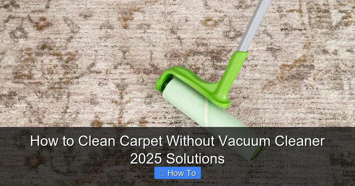 How to Clean Carpet Without Vacuum Cleaner 2025 Solutions