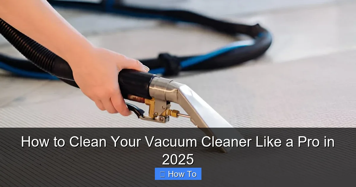How to Clean Your Vacuum Cleaner Like a Pro in 2025