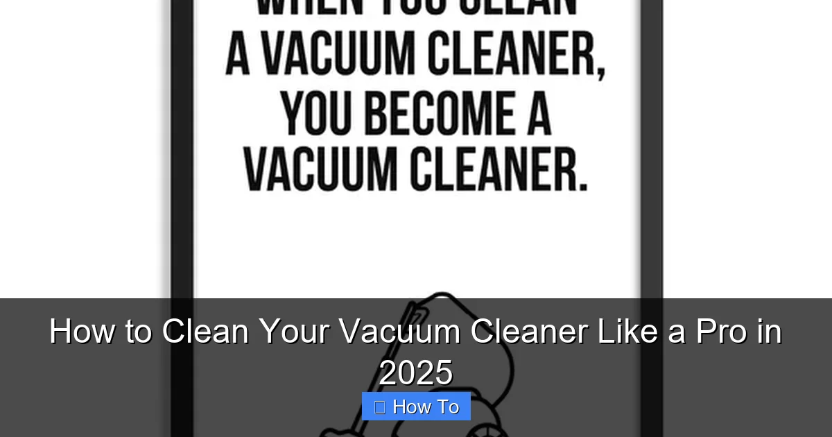 How to Clean Your Vacuum Cleaner Like a Pro in 2025