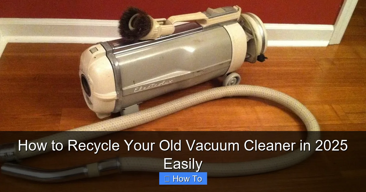How to Recycle Your Old Vacuum Cleaner in 2025 Easily