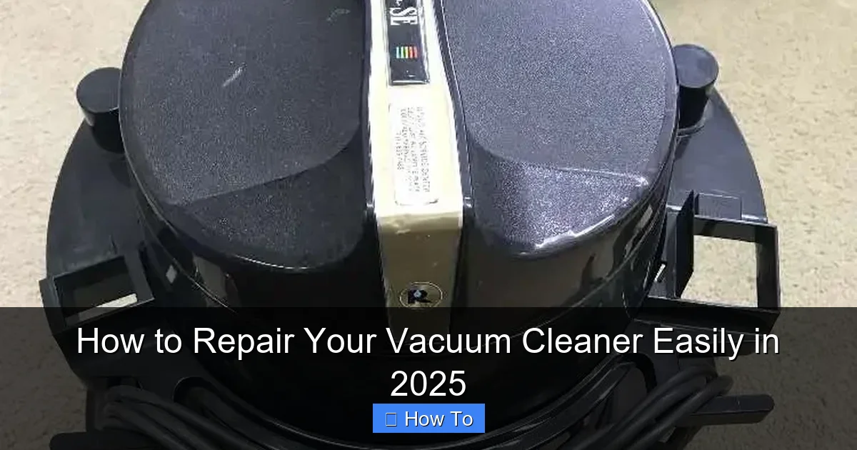 How to Repair Your Vacuum Cleaner Easily in 2025