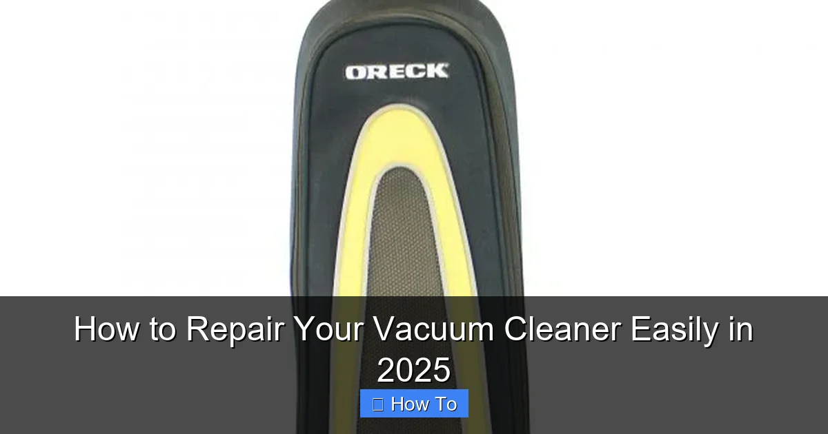 How to Repair Your Vacuum Cleaner Easily in 2025