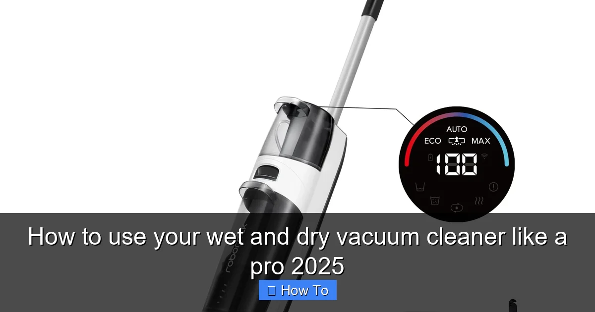 How to use your wet and dry vacuum cleaner like a pro 2025