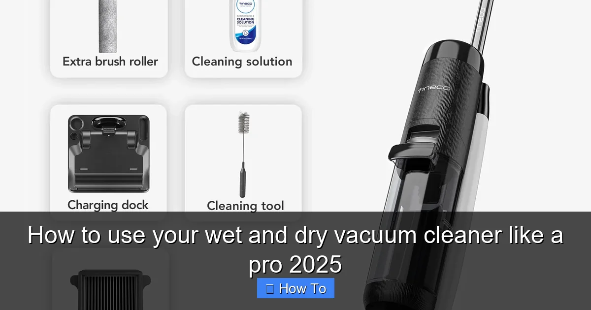 How to use your wet and dry vacuum cleaner like a pro 2025
