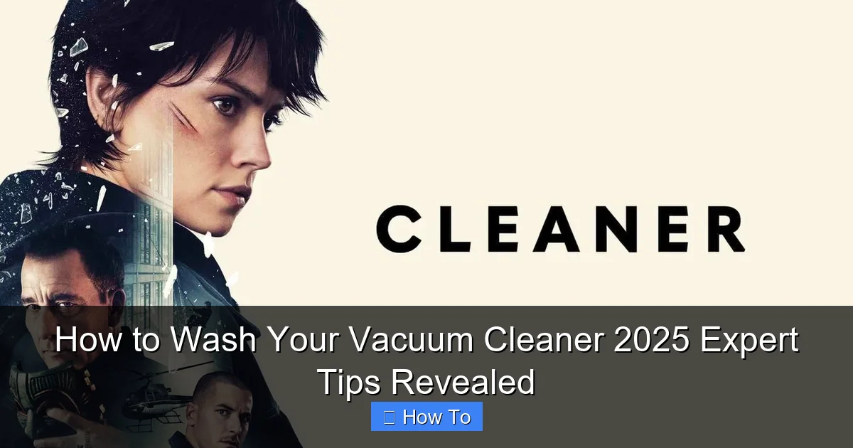 How to Wash Your Vacuum Cleaner 2025 Expert Tips Revealed